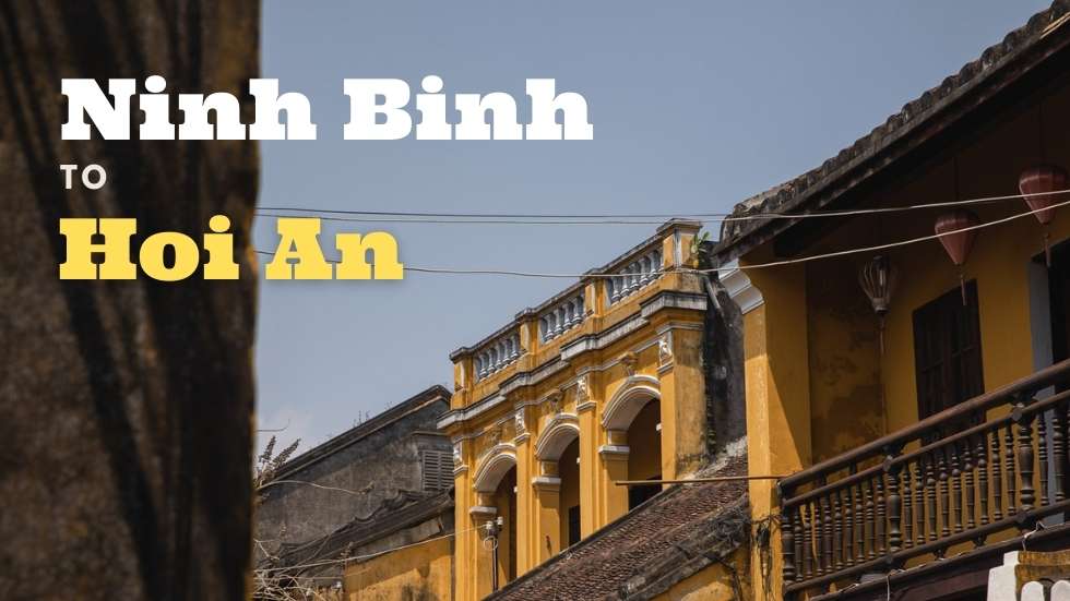 Best Ways To Travel From Ninh Binh To Hoi An Best Ways To Travel From Ninh Binh To Hoi An